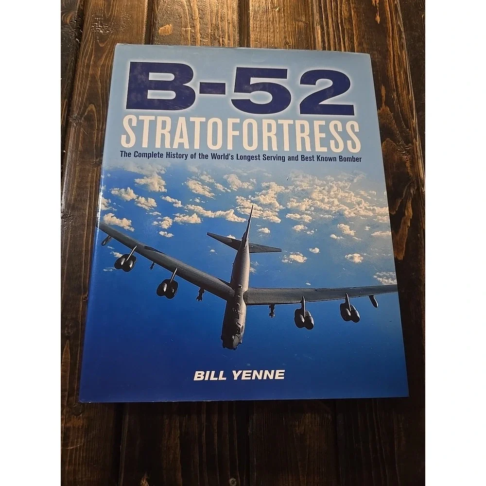 B-52 STRATOFORTRESS: THE COMPLETE HISTORY OF THE WORLD'S By Bill Yenne BRAND NEW
